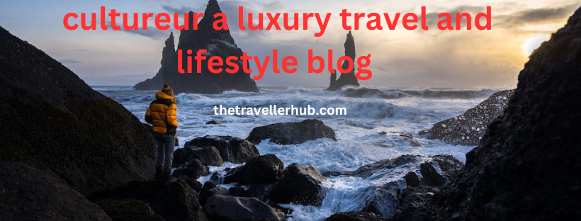 The Cultureur A Luxury Travel and Lifestyle Blog 